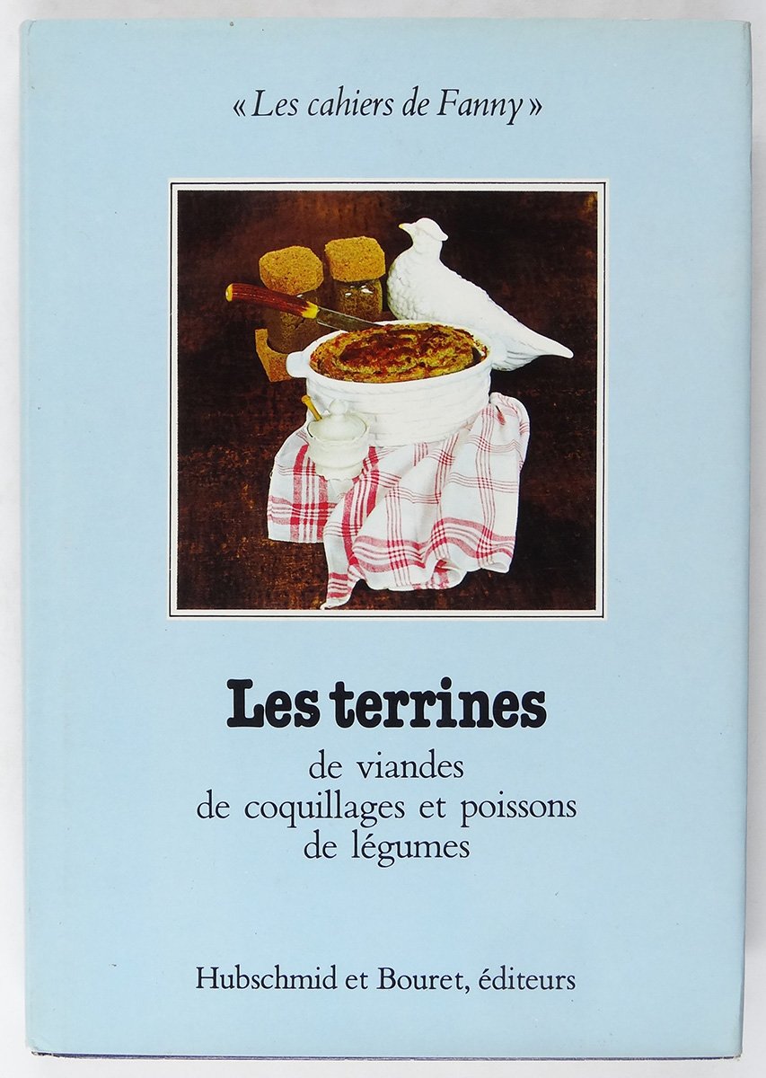Les Terrines : De viandes, de coquillages et poissons, de légumes (Les Cahiers de Fanny) Books