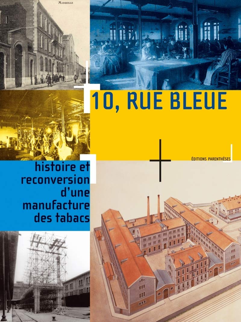 10 RUE BLEUE. HISTOIRE ET RECONVERSION D'UNE MANUFACTURE: Histoire et reconversion d'une manufacture des tabacs Film, Art & Culture