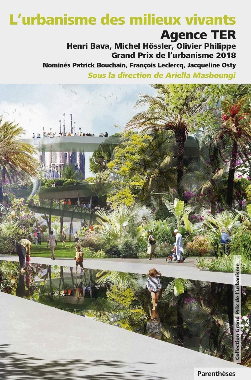 L'URBANISME DES MILIEUX VIVANTS: Agence TER paysagistes, Grand Prix de l’urbanisme 2018 Architecture