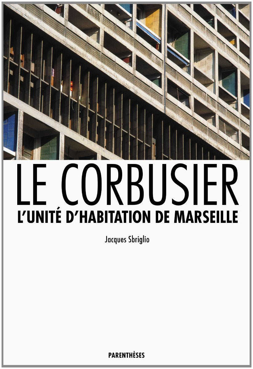 LE CORBUSIER - L'UNITE D'HABITATION DE MARSEILLE: L'unité d'habitation de Marseille Architecture