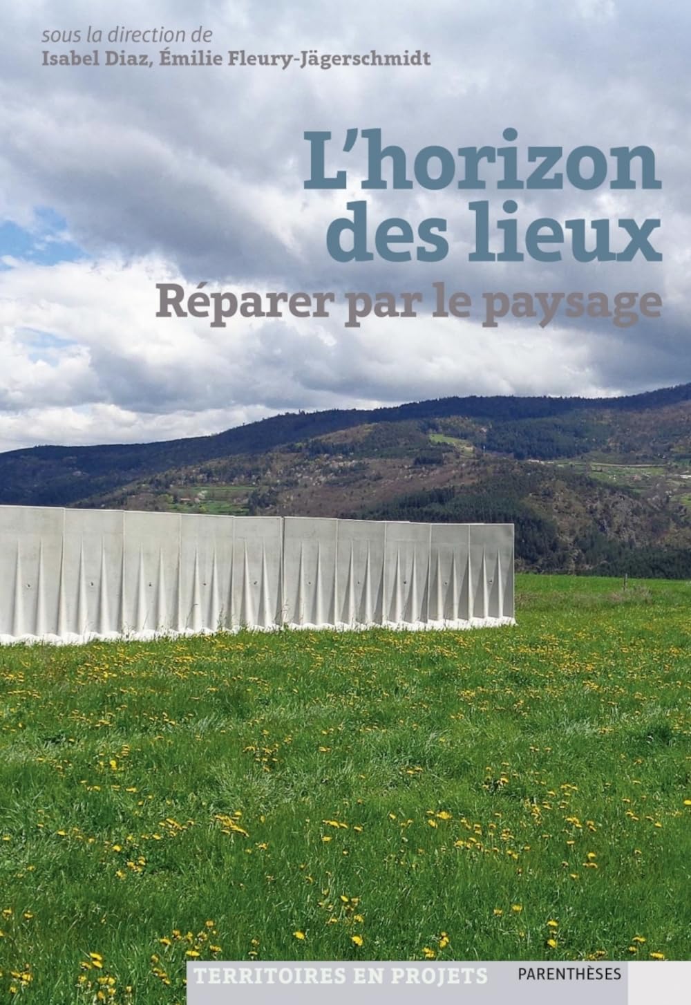 L'HORIZON DES LIEUX - REPARER PAR LE PAYSAGE: Réparer par le paysage Architecture