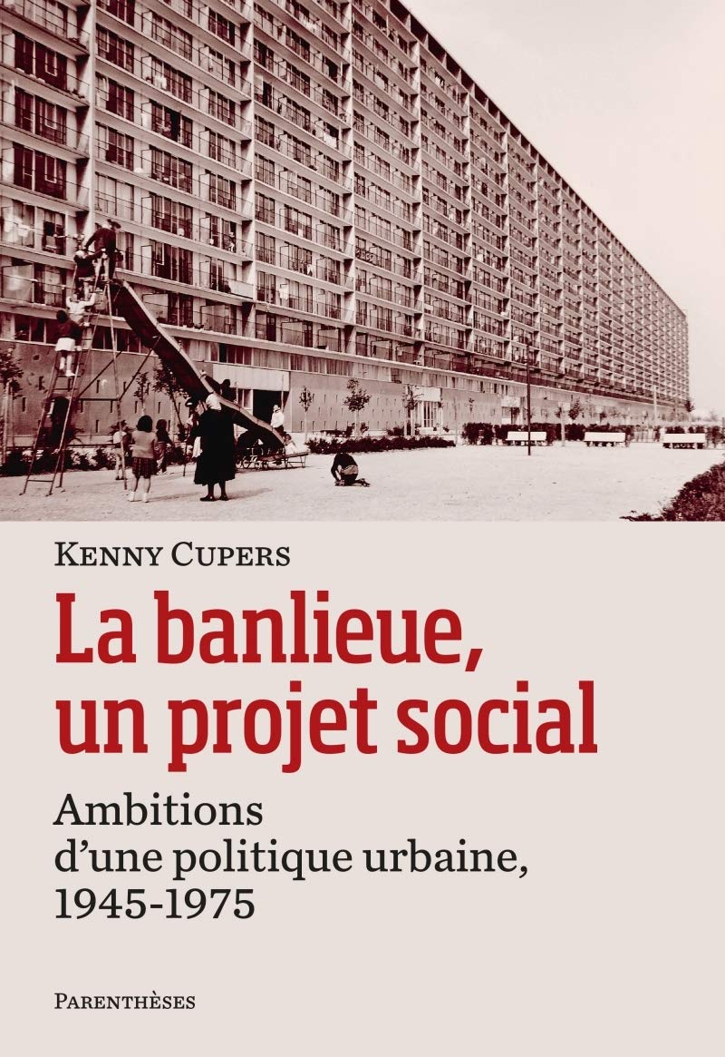 LA BANLIEUE, UN PROJET SOCIAL: Ambitions d' une politique urbaine, 1945-1975 Architecture