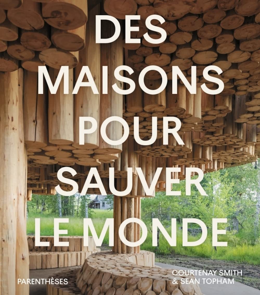 Des maisons pour sauver le monde Architecture