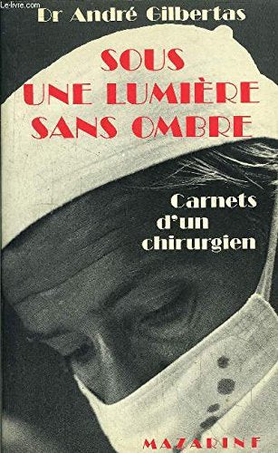 Sous une lumière sans ombre : carnets d'un chirurgien book