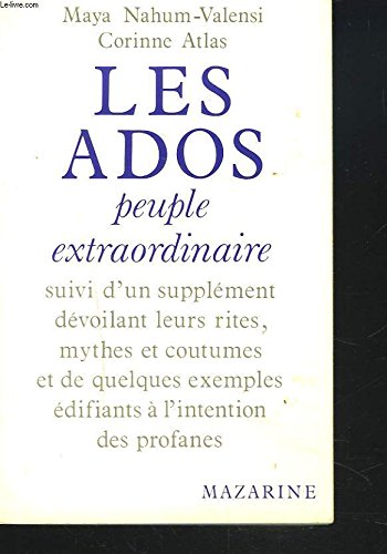 Les ados : peuple extraordinaire : suivi d'un supplement devoilant leurs rites, mythes et coutumes.. book