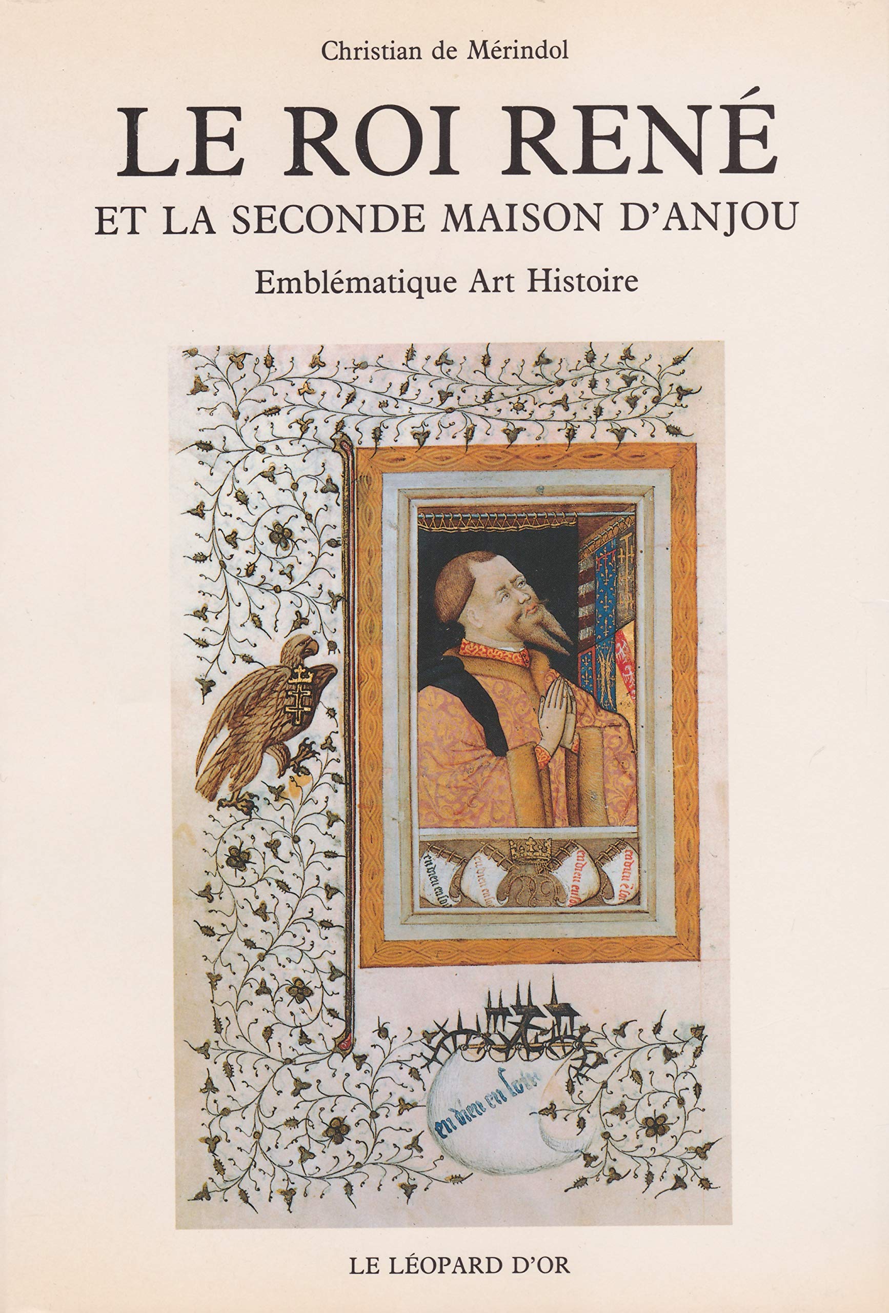 Le Roi René et la seconde Maison d'Anjou: Emblématique, art, histoire Books