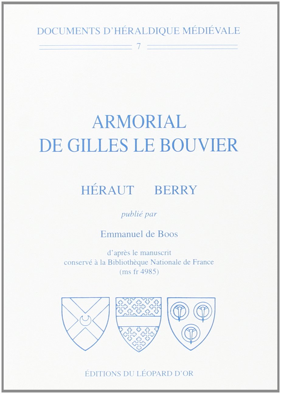 Documents d'heraldique medievale volume 7 : armorial de gilles le bouvier book