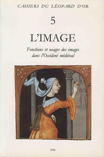 L'image : fonctions et usages des images dans l'Occident médiéval : actes du 6e International workshop on medieval societies, centre Ettore Majorana, Erice, Sicile, 17-23 oct. 1992 Books