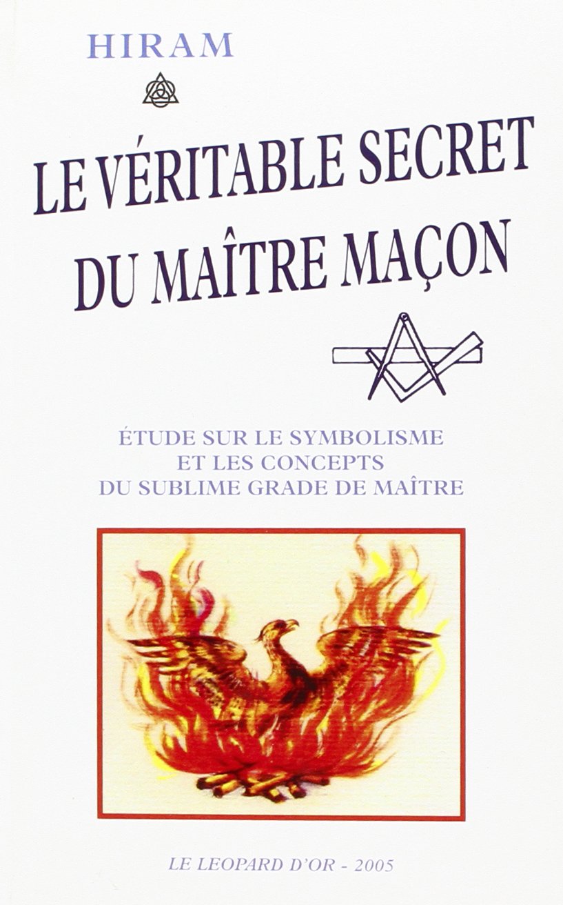 Le véritable secret du maître maçon : étude sur le symbolisme et les concepts du sublime grade de maître book