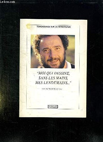 «Moi qui dessine, sans les mains, mes lendemains...»: Témoignage sur le tétraplégie book