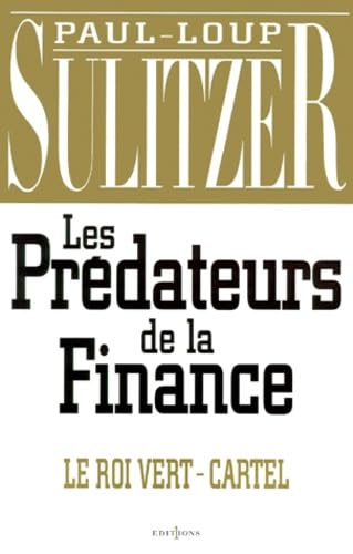 Les Predateurs De La Finance. Le Roi Vert, Cartel Books