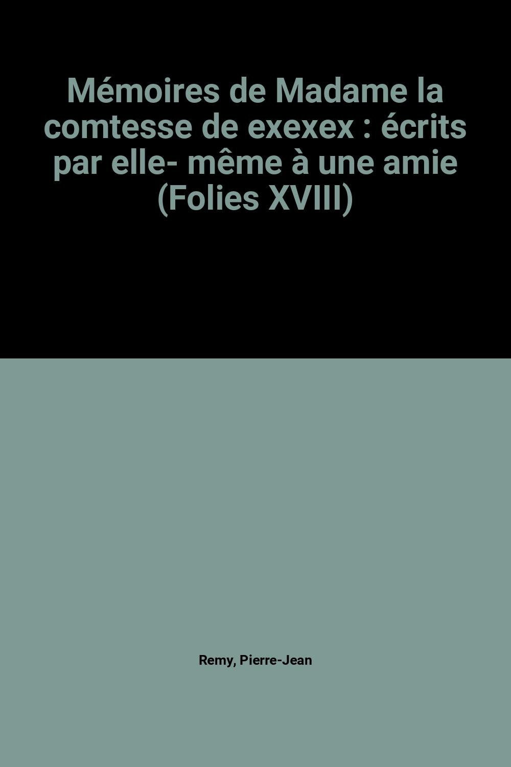 Mémoires de Madame la comtesse de exexex : écrits par elle- même à une amie (Folies XVIII) book