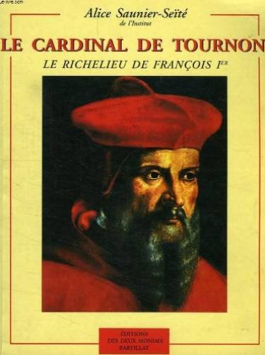 LE CARDINAL DE TOURNON: Le Richelieu de François Ier Politics & History