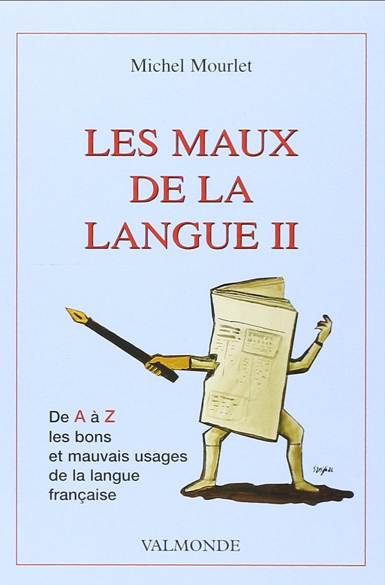 Les maux de la langue : de A à Z, les bons et mauvais usages du français book