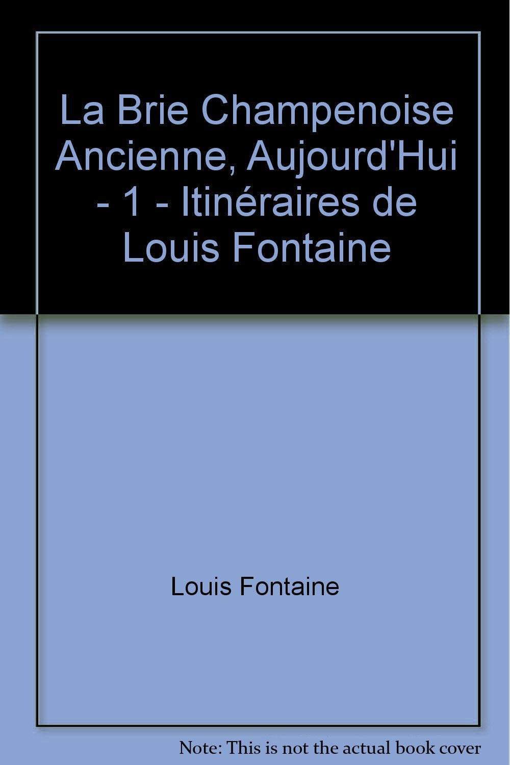 La Brie champenoise ancienne, aujourd'hui : 01 : Itinéraires Books