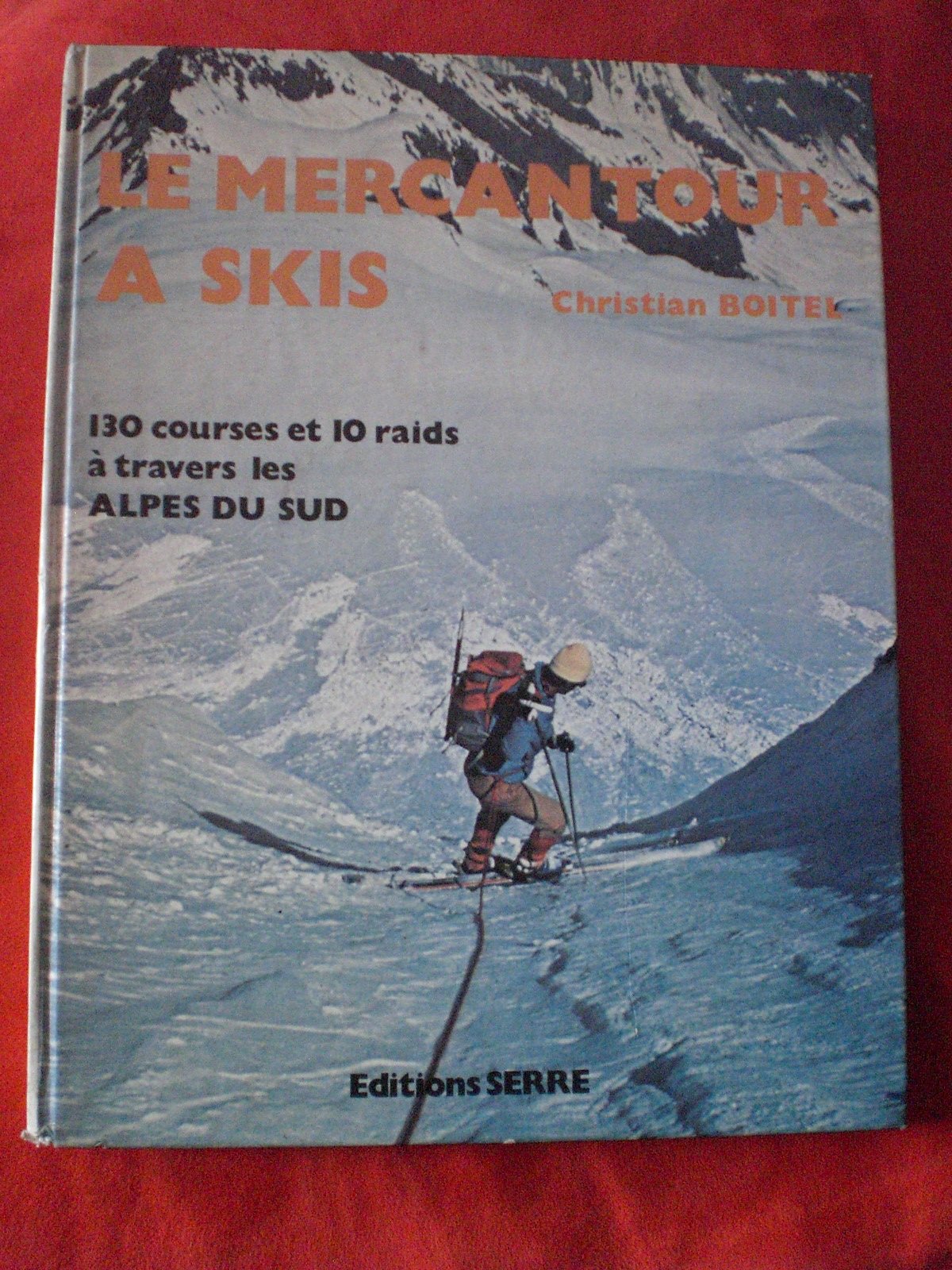 LE MERCANTOUR A SKIS 130 Courses et 10 raids à travers les Alpes du Sud Books