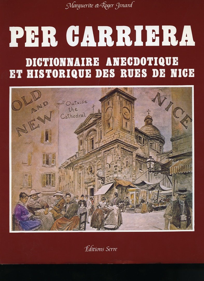 Per carriera : dictionnaire historique et anecdotique des rues de Nice Books