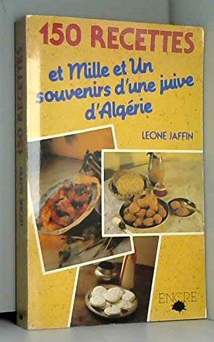 Cent cinquante recettes et mille et un souvenirs d'une juive d'Algérie book