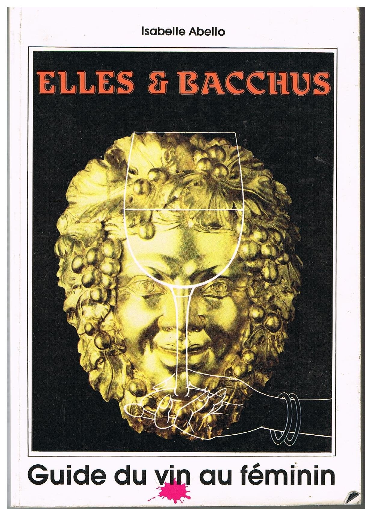 Elles & Bacchus,Guide du vin au feminin Books