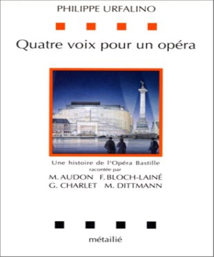 Quatre voix pour un opéra : une histoire de l'Opéra-Bastille par François Bloch-Lainé, Michèle Audon, Gérard Charlet, Michaël Dittman Contemporary literature