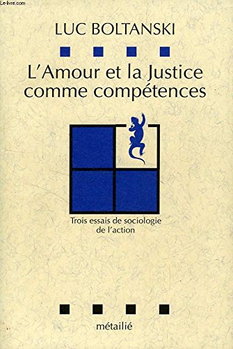 L'Amour et la justice comme compétences : Trois essais de sociologie de l'action Contemporary literature