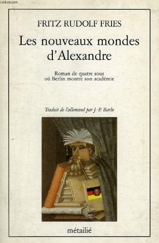 Les Nouveaux Mondes d'Alexandre: Roman de quatre sous où Berlin montre son académie Contemporary literature Books