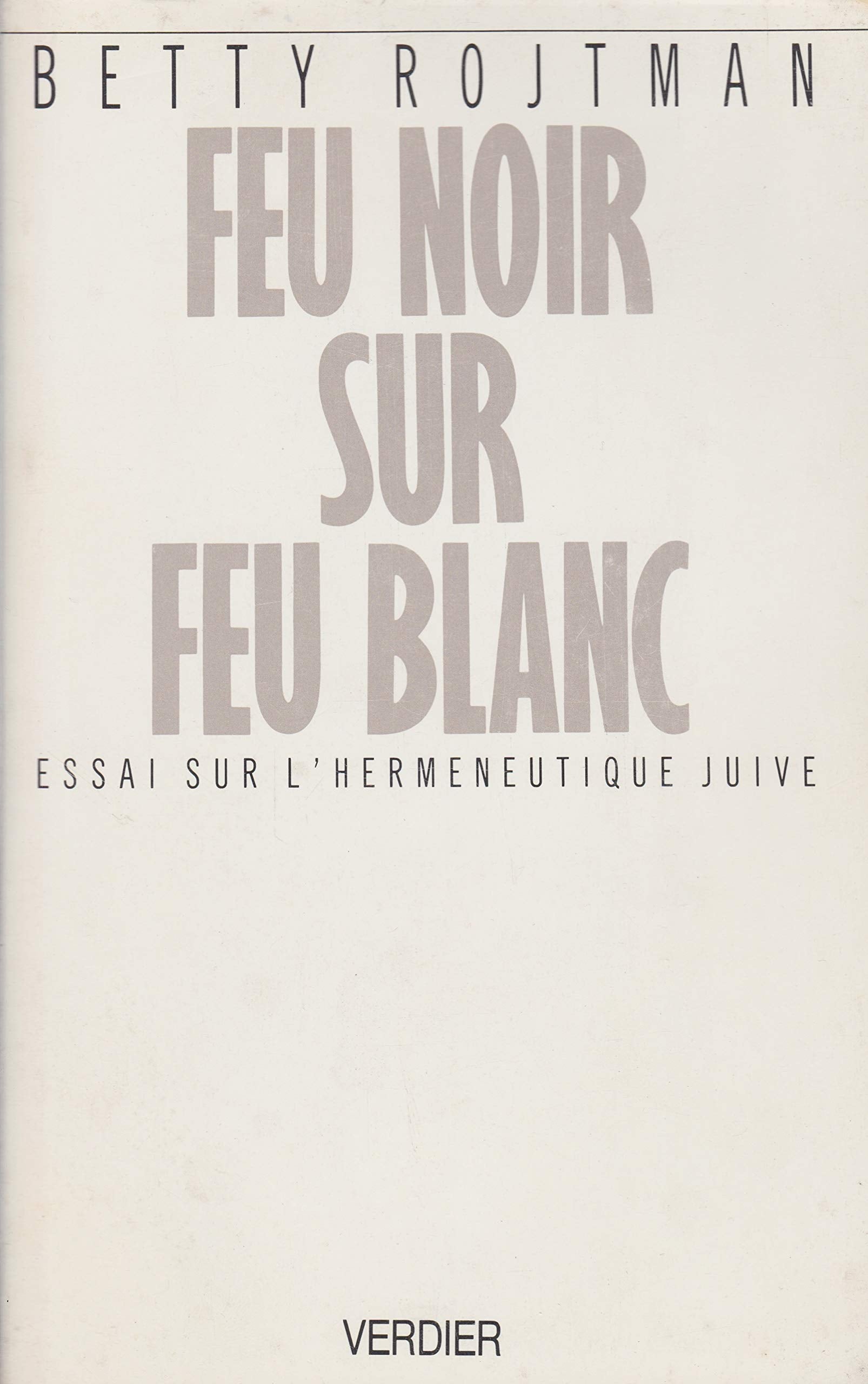 Feu noir sur feu blanc : essai sur l'hermeneutique juive book