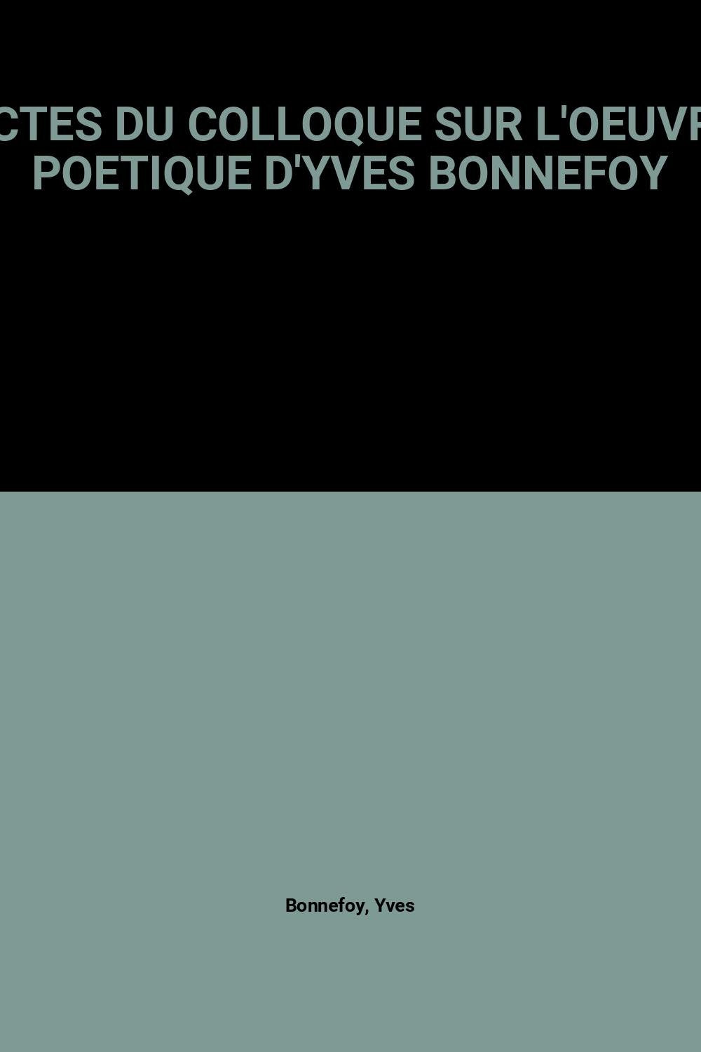 Actes Du Colloque Sur L'Oeuvre Poetique D'Yves Bonnefoy book