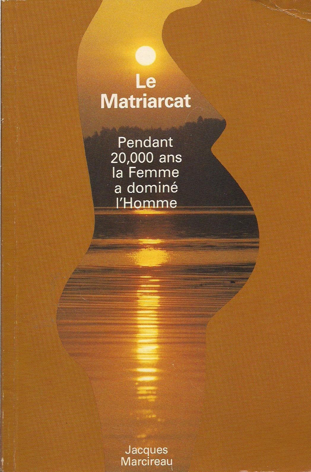 Le Matriarcat : Pendant 20.000 ans la femme a dominé l'homme book