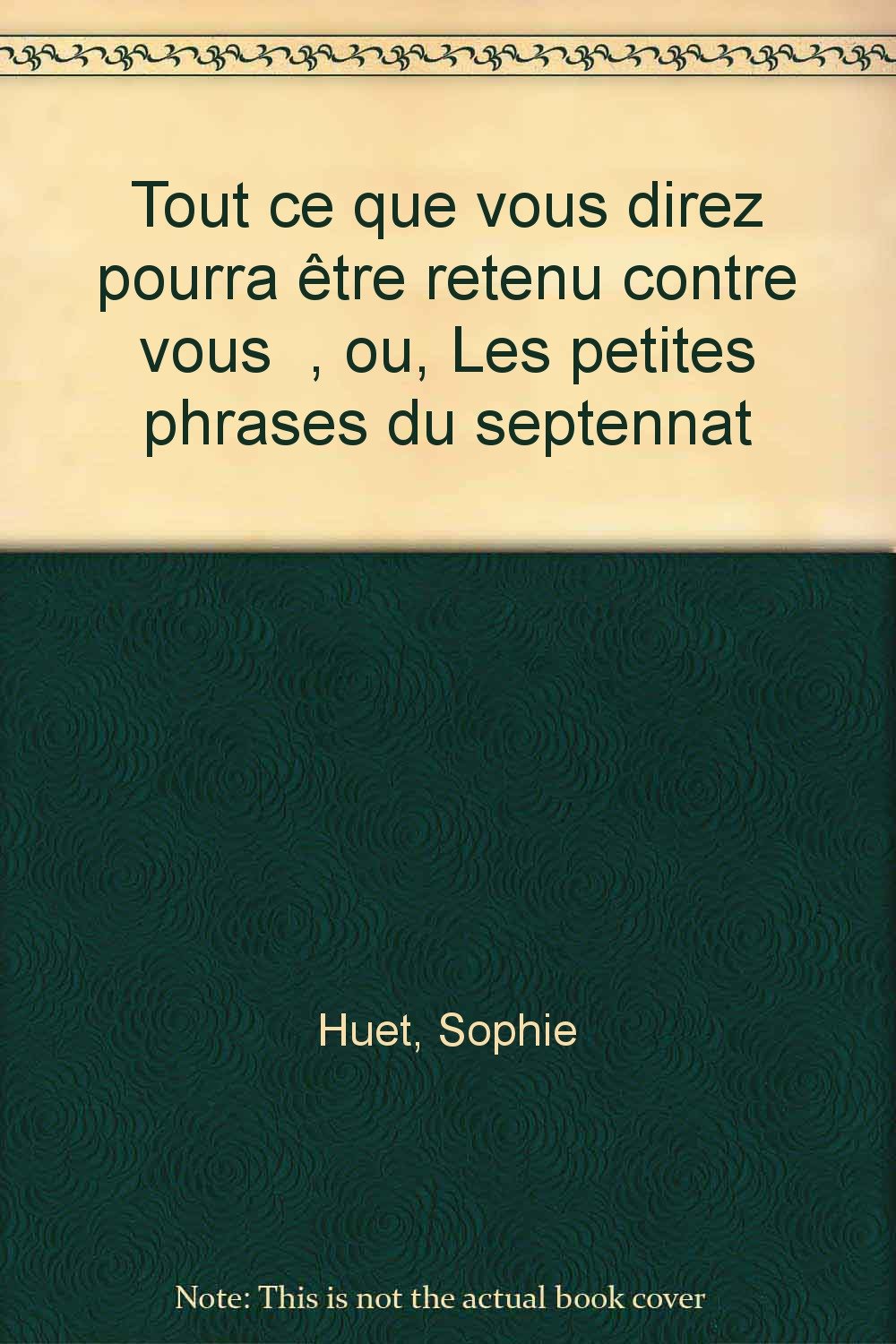 Tout ce que vous direz pourra être retenu contre vous... : ou les petites phrases du septennat book