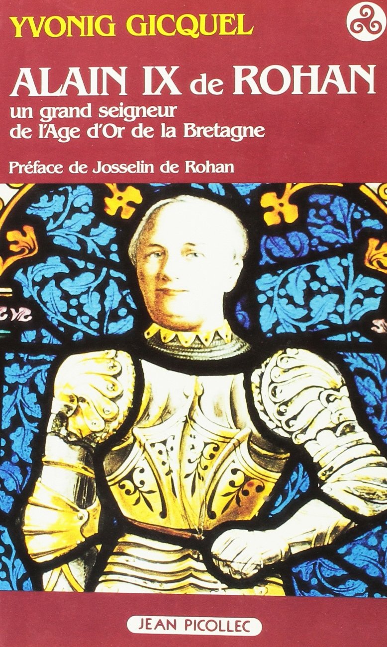 Alain IX de Rohan : 1382-1462 : un grand seigneur de l'âge d'or de la Bretagne Ancient Times