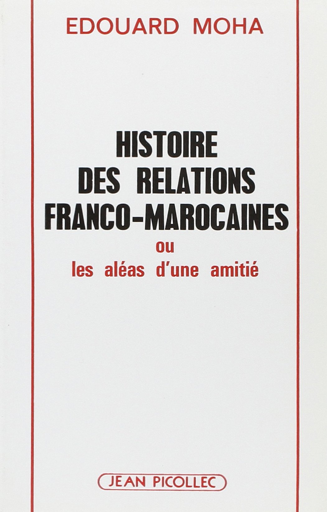 Histoire des relations franco-marocaines ou Les aléas d'une amitié Politics & History