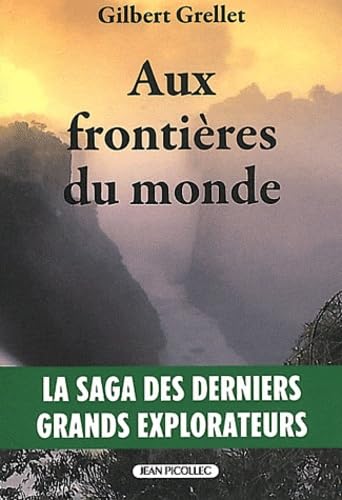 Aux frontières du monde: La saga des derniers grands explorateurs book