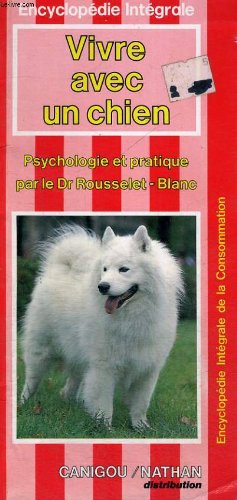 VIVRE AVEC UN CHIEN - PSYCHOLOGIE ET PRATIQUE - ENCYCLOPEDIE INTEGRALE DE LA CONSOMMATION book