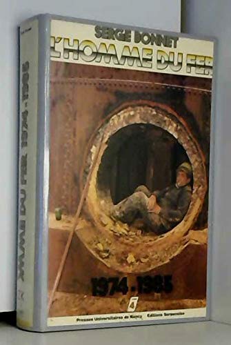 L'homme du fer : mineurs de fer et ouvriers sidérurgistes lorrains. Vol. 4. 1974-1985 Politics & History