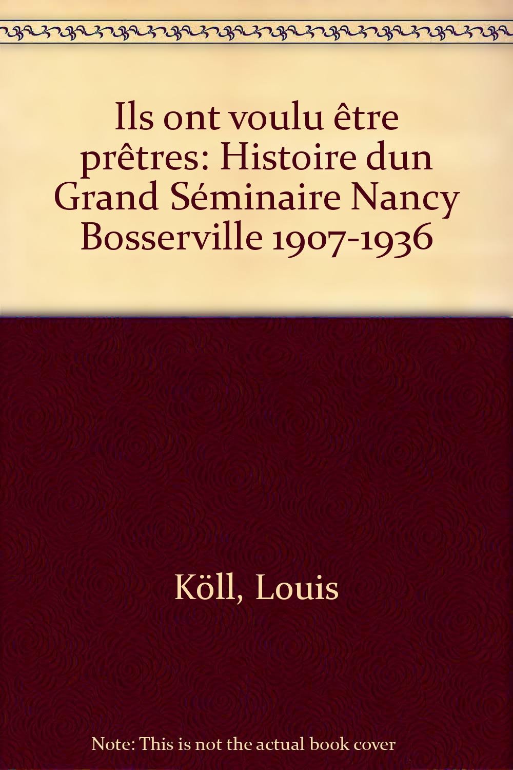 Ils ont voulu être prêtres : histoire d'un grand séminaire, Nancy-Bosserville 1907-1936 Books