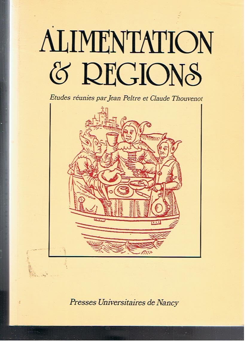 Alimentation et regions: Actes du colloque "Cuisines, régimes alimentaires, espaces régionaux", Nancy, 24-27 septembre 1987 Business & Technology