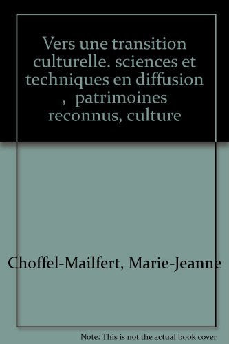 Vers une transition culturelle : Sciences et techniques en diffusion, patrimoines reconnus, cultures menacées book