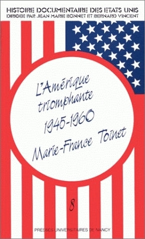 Histoire documentaire des Etats-Unis. Vol. 8. L'Amérique triomphante, 1945-1960 book