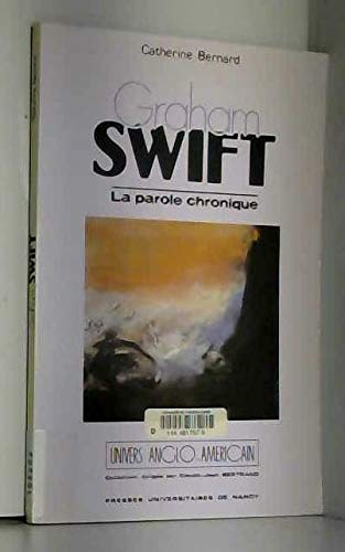 Graham swift : la parole chronique: La parole chronique, nouveaux échos de la fiction britannique Contemporary literature