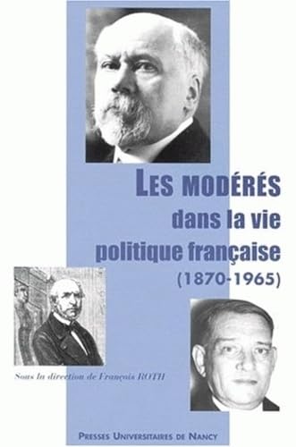 Les Modérés dans la vie politique française, 1870-1965 Politics & History