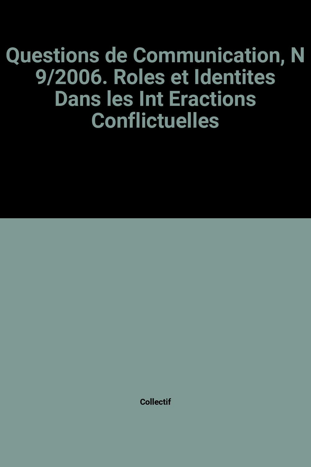 Questions de Communication, N 9/2006. Roles et Identites Dans les Int Eractions Conflictuelles Books