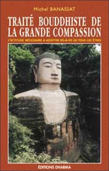 Traité bouddhiste de la grande compassion: Ou Traité sur l'attitude à adopter vis-à-vis de tous les êtres Religion & Esotericism