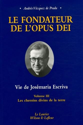 Le fondateur de l'Opus Dei Vie de Josémaria Escriva : Tome 3, Les chemins divins de la terre: Les chemins divns de la terre Religion & Esotericism