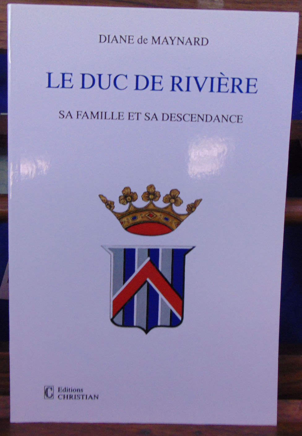 Le duc de Rivière : sa famille et sa descendance Politics & History