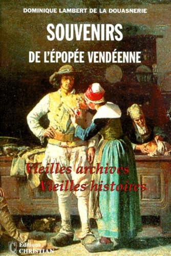 Souvenirs De L'Epopee Vendeenne. Tome 1, Vieilles Archives, Vieilles Histoires book