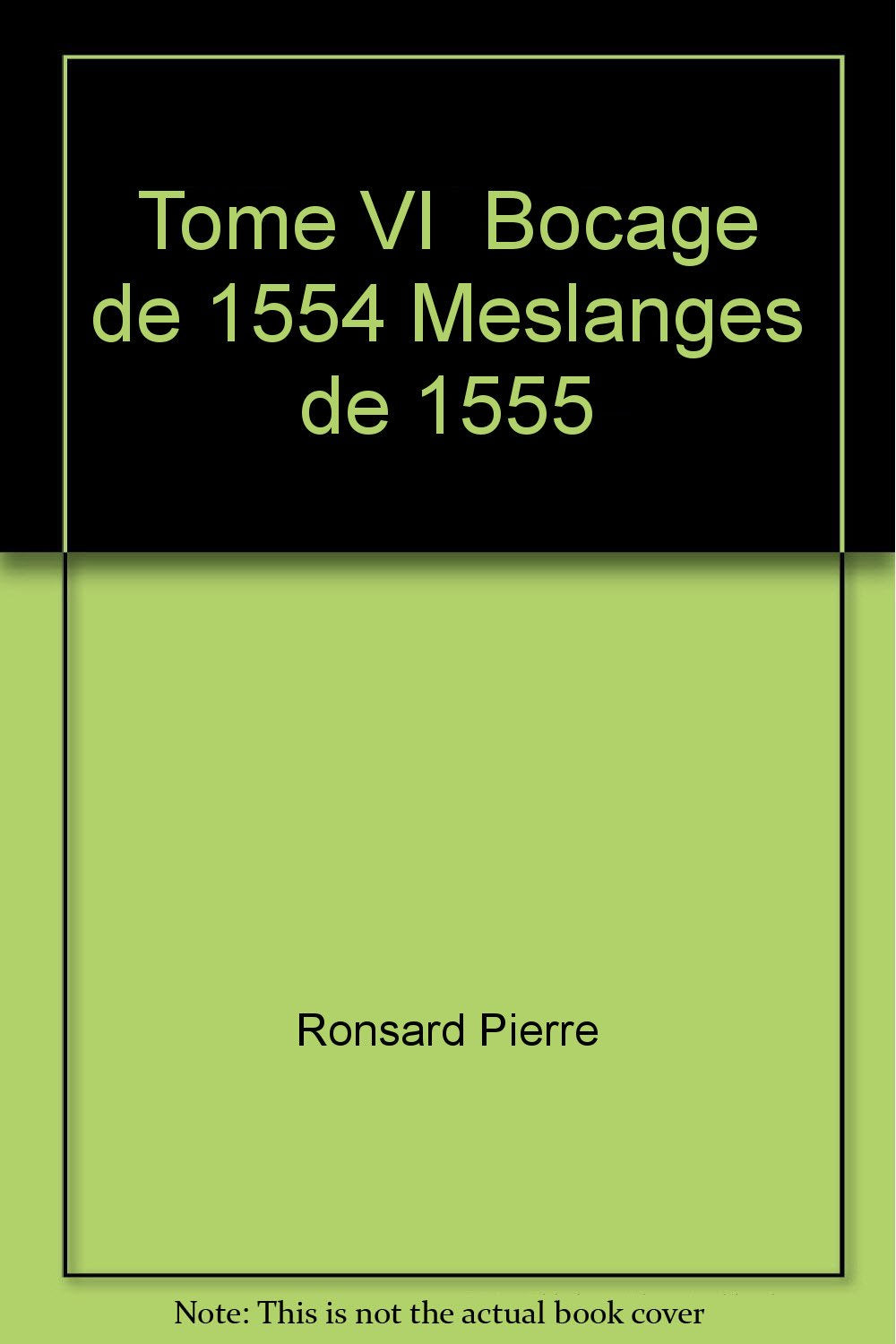 Oeuvres complètes. Vol. 6. Bocage de 1554. Meslanges de 1555 Classics