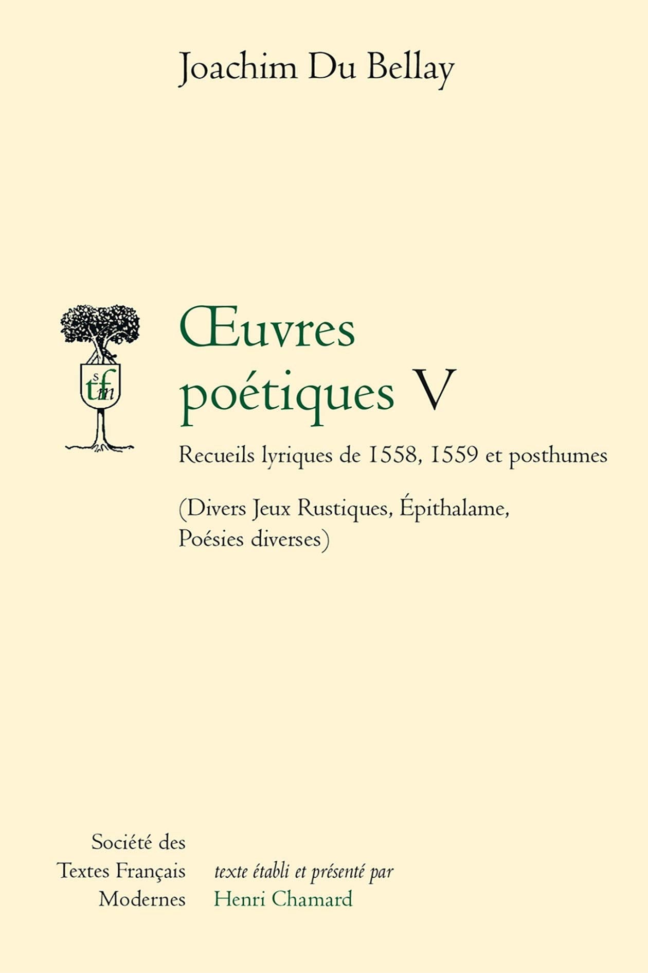 Oeuvres poétiques. Vol. 5. Recueils lyriques de 1558, 1559 et posthumes : divers jeux rustiques, épithalame, poésies diverses Classics