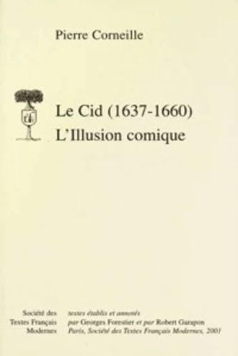Le Cid, 1637-1660 - L'illusion Comique (Societe Des Textes Francais Modernes, Band 73) Classics