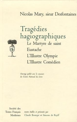 Tragédies hagiographiques: Le Martyre de saint Eustache, L'Illustre Olympe, L'Illustre Comédien book